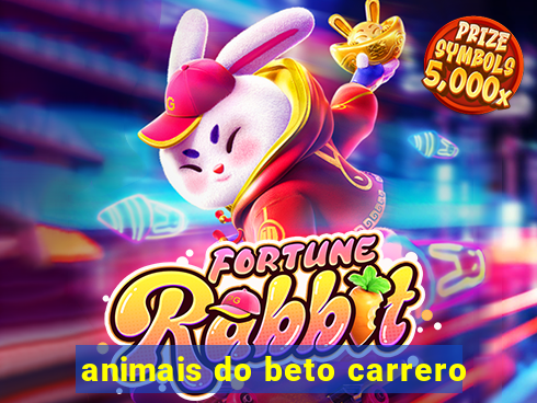 animais do beto carrero